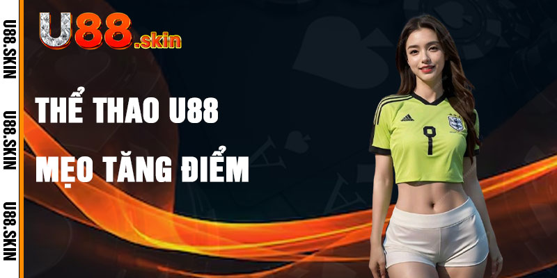 Thể Thao U88 Và Mẹo Tăng Điểm Thưởng