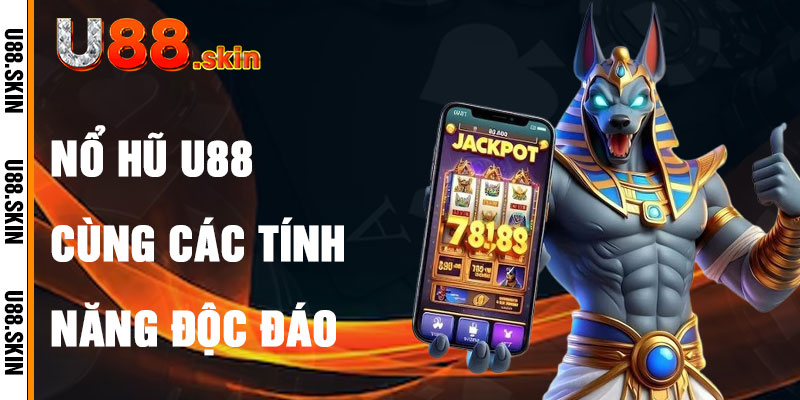 Nổ Hũ U88 Với Các Tính Năng Độc Đáo