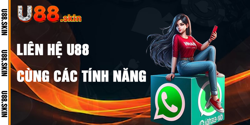 Liên Hệ U88 Với Các Tính Năng Hỗ Trợ Độc Quyền
