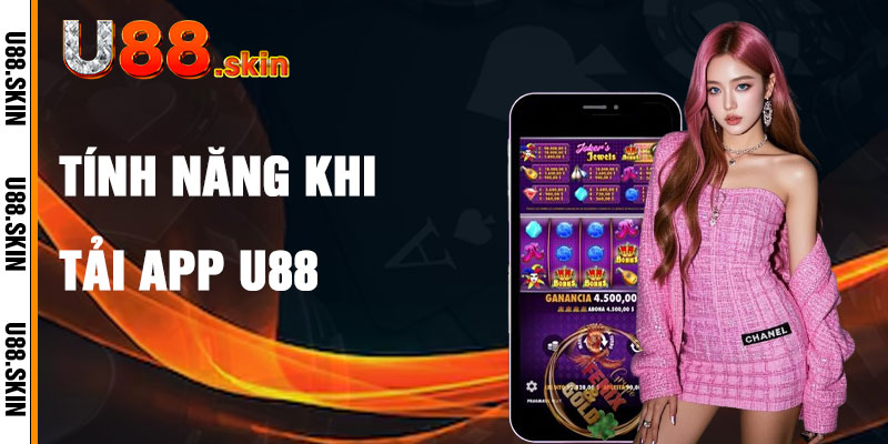 Tính Năng Nổi Bật Khi Tải App U88