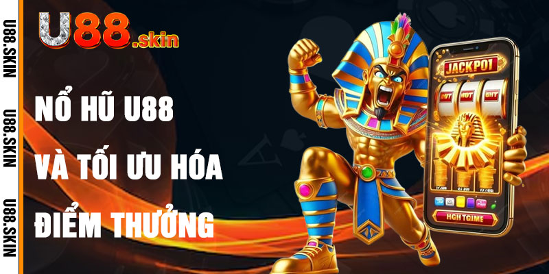 Nổ Hũ U88 Và Cách Tối Ưu Hóa Điểm Thưởng