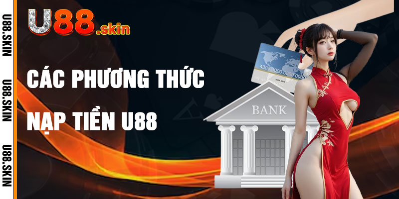 Nạp Tiền U88 Và Các Phương Thức Đa Dạng