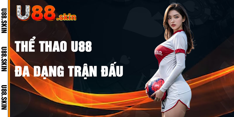 Thể Thao U88 Với Đa Dạng Trận Đấu