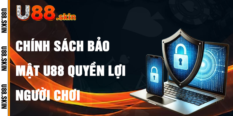 Chính Sách Bảo Mật U88 Và Quyền Lợi Người Chơi